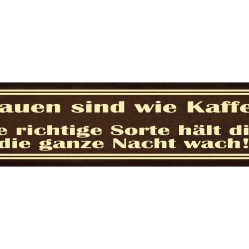 Schild Frauen Koffein Kaffe Ganze Nacht Wach Munter Liebe 46 x 10 Blech od. Holz