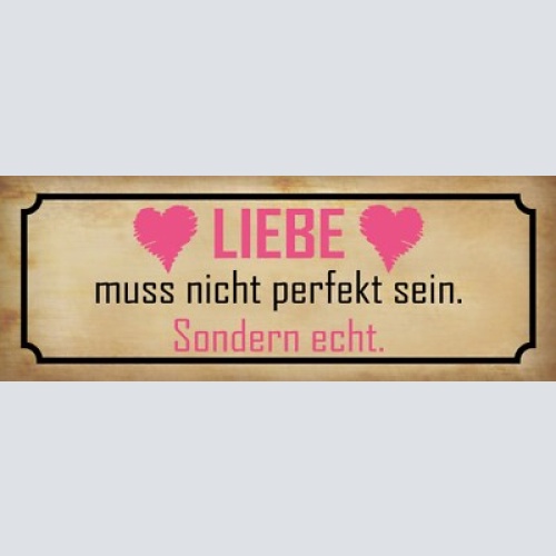 Schild liebe muss nicht perfekt sein sondern echt beziehung 27x10 blech od.holz