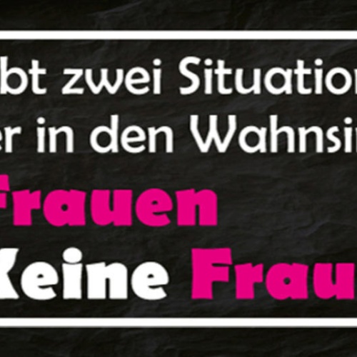 Schild Es Gibt 2 Situationen Die Männer In Den Wahnsinn Treiben Keine Frauen