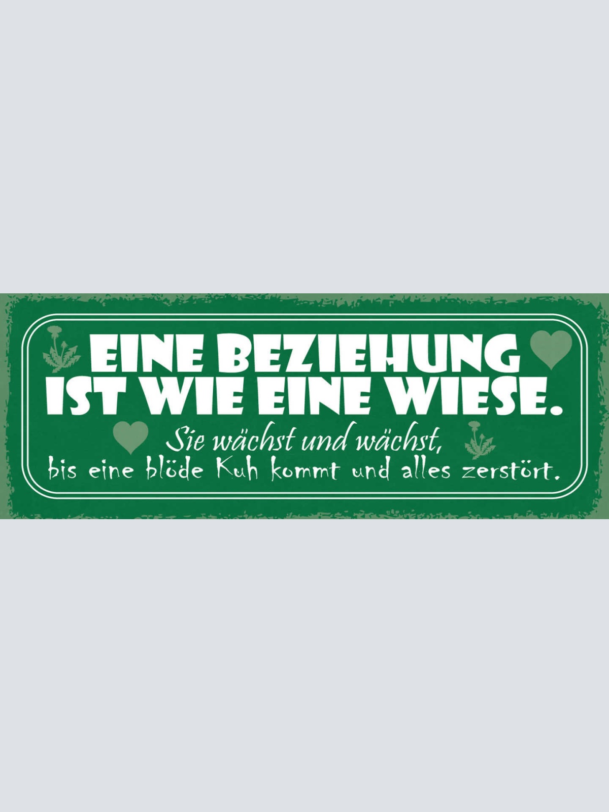 Schild Eine Beziehung Ist Wie Eine Wiese Wächst Bis Blöde Kuh Alles Zerstört