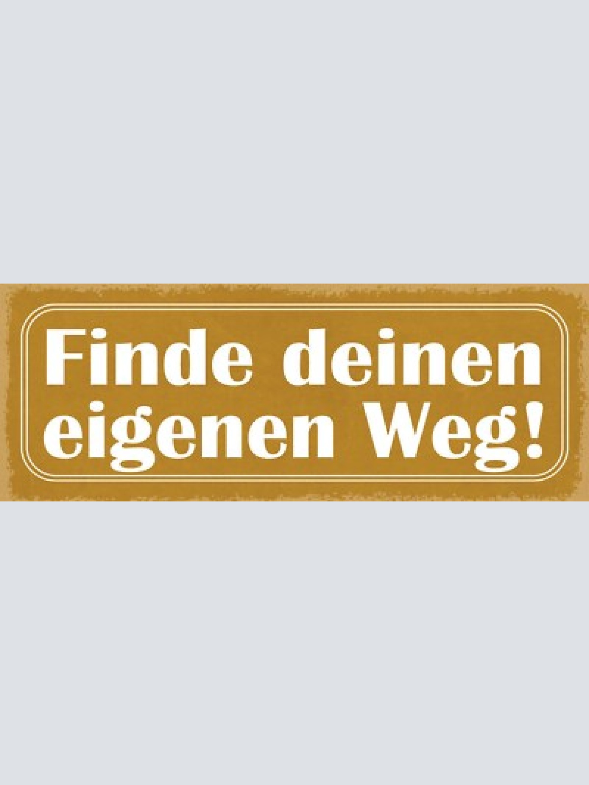 Schild finde deinen eigenen weg selbstbestimmung traum leben 27x10 blech od.holz
