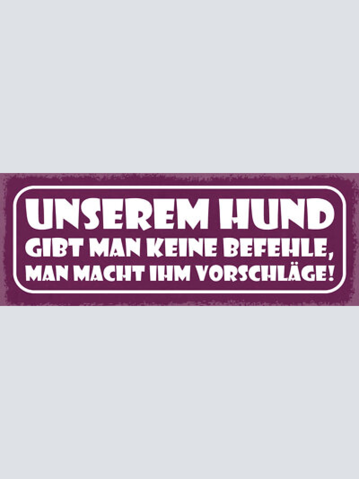 Schild unserem hund gibt man befehle man macht ihm vorschläge hunde tier 27x10