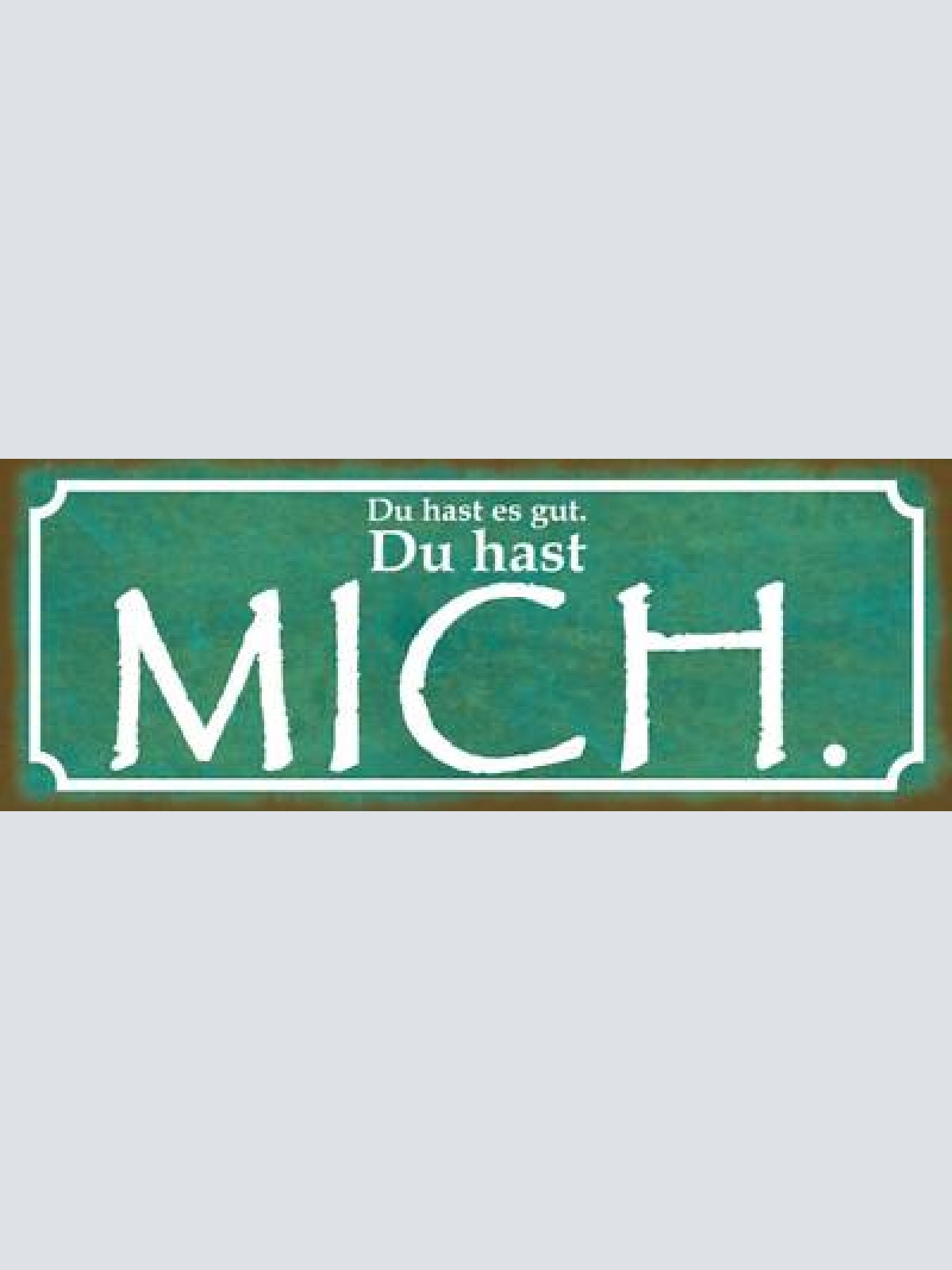 Schild du hast es gut du hast mich liebe ehe paar beziehung 27x10 blech od.holz