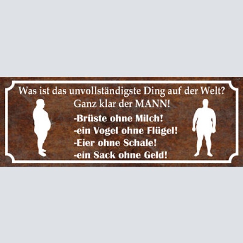 Schild was ist das unvollständigste ding der welt ganz klar der mann  27x10