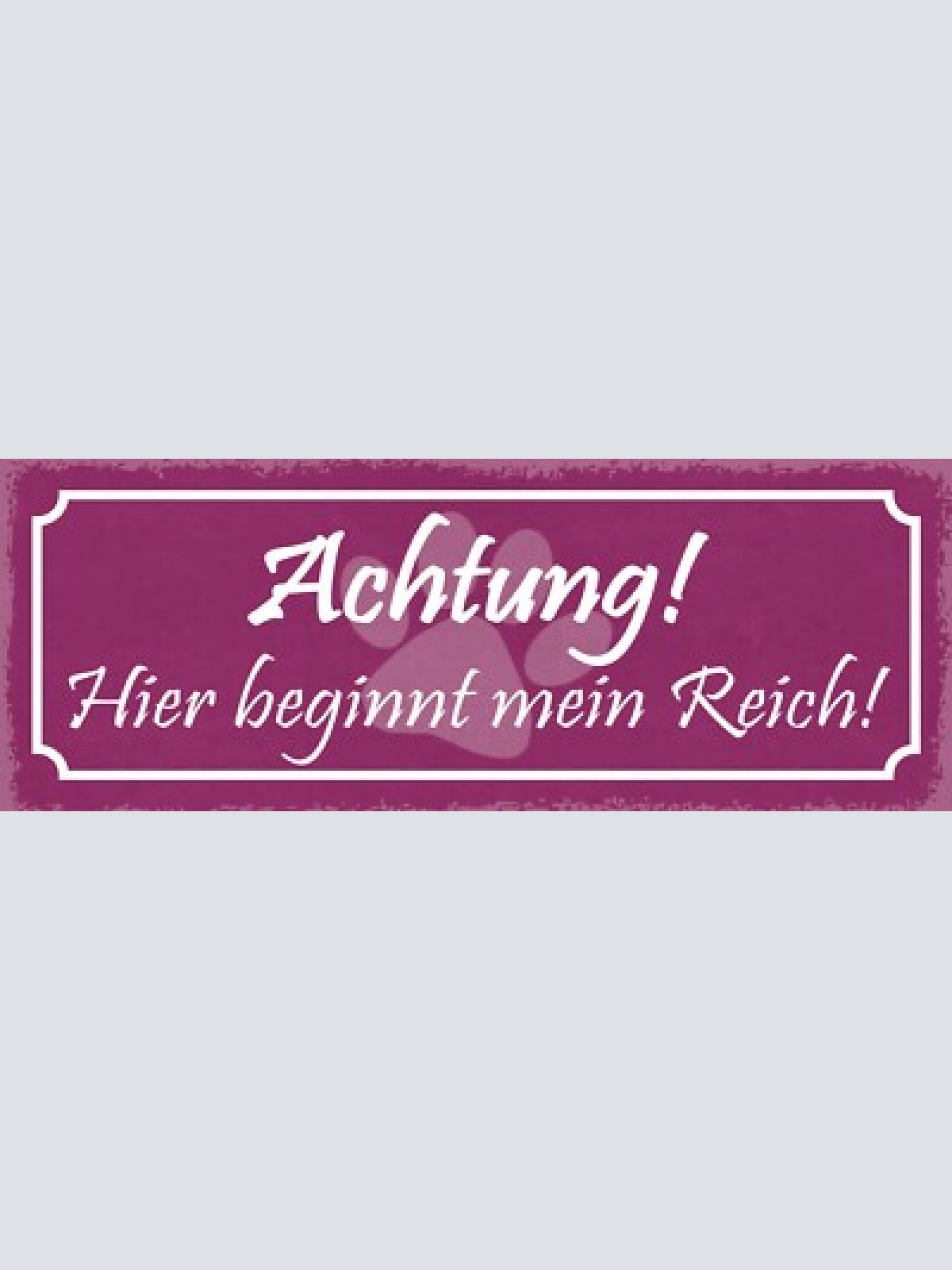 Schild achtung hier beginnt mein reich hund katze haus tier 27x10 blech od.holz