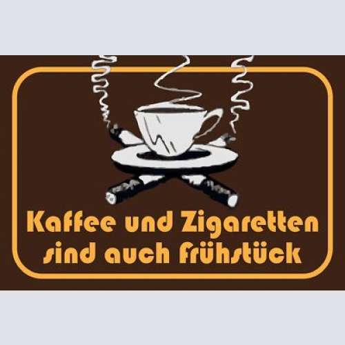 Kaffee und zigaretten sind auch frühstück 12x18 / 20x30 / 30x40 blech od. holz