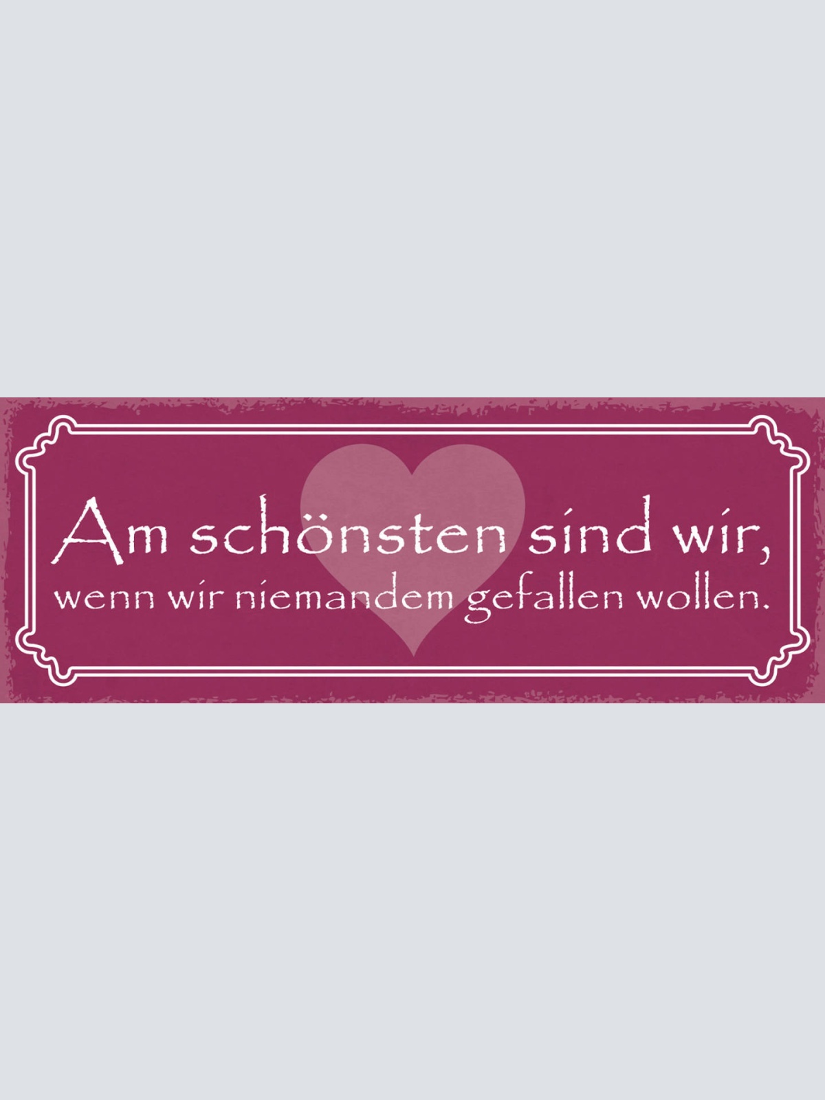 Schild Am Schönsten Sind Wir Wenn Wir Niemanden Gefallen Wollen 27x10