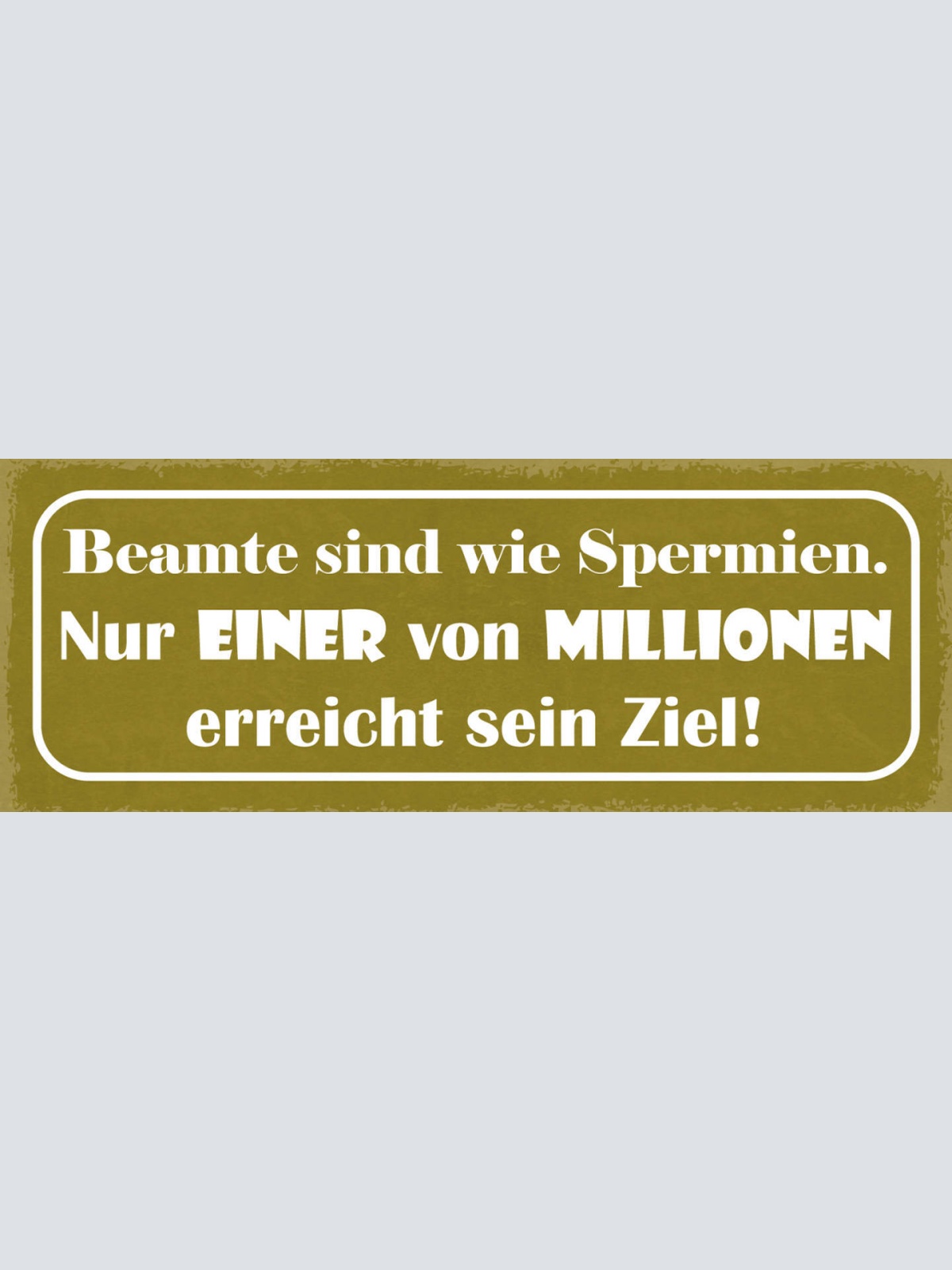 Schild Beamte Sind Wie Spermien Nur Einer in 1 Million Erreicht Sein Ziel 27x10