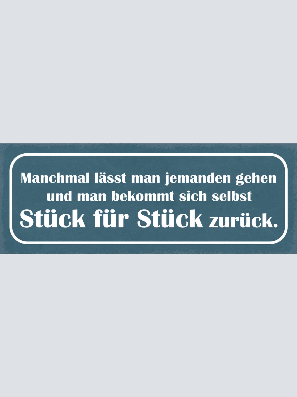 Schild Manchmal Lässt Man Jemanden Gehen & Bekommt Sich Selbst Schritt Zurück