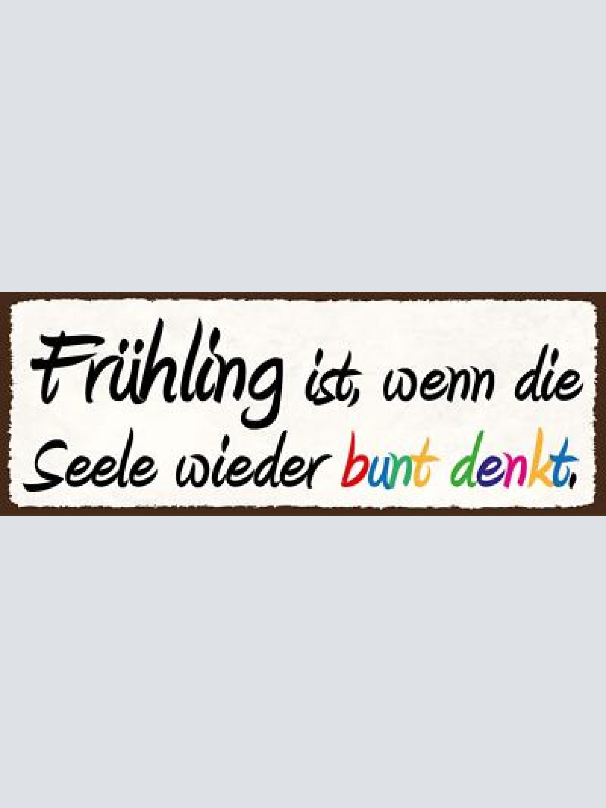 Schild frühling ist wenn die seele wieder bunt denkt lenz 27x10 blech od.holz