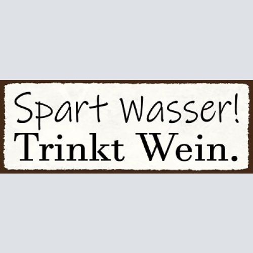 Schild spart wasser trinkt wein alkohol trinken lokal rebe 27x10 blech od.holz