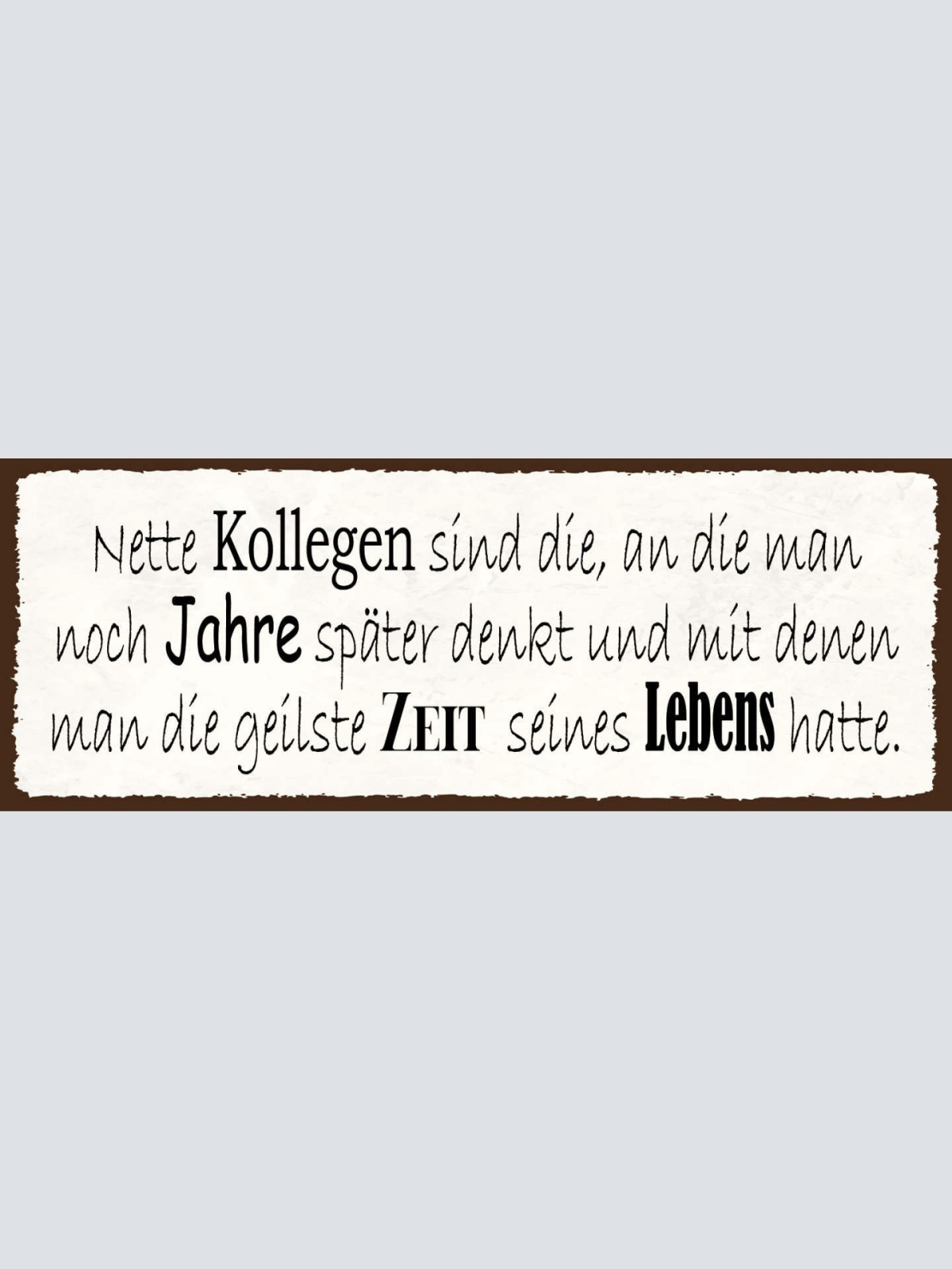 Schild Nette Kollegen Noch Jahre Später Denkt Die Geilste Zeit Seines Lebens