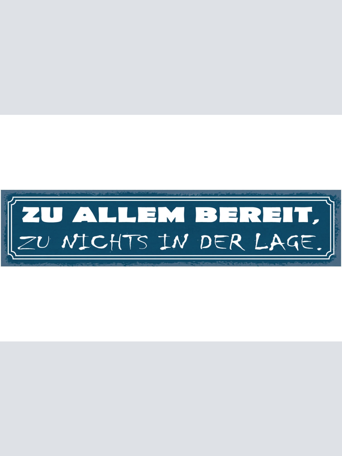 Schild Zu Allem Bereit Zu Nichts In Der Lage Unfähig 46 x 10 Blech od. Holz
