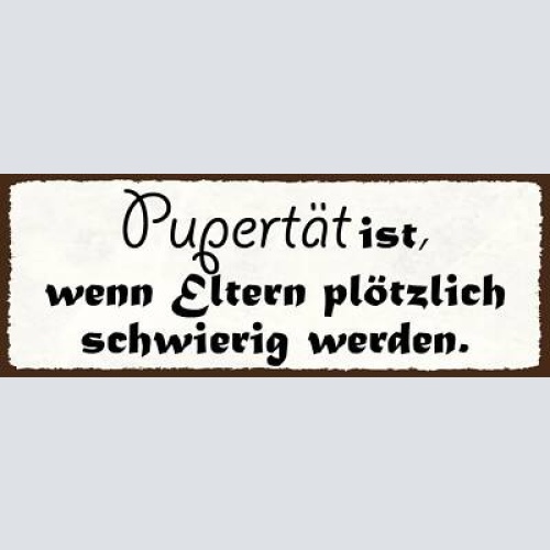 Schild pubertät ist wenn eltern plötzlich schwierig werden 27x10 blech od.holz