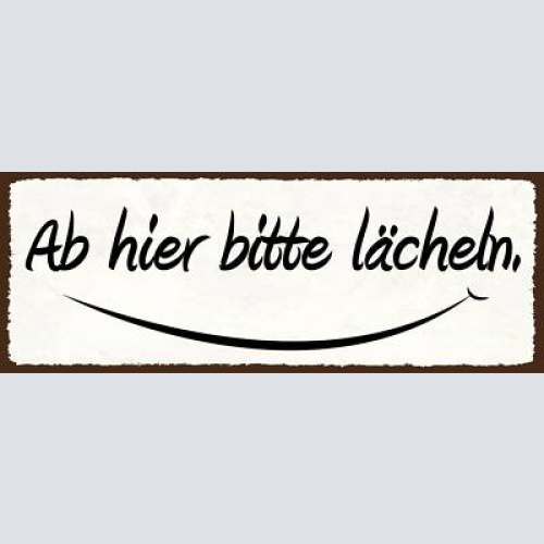 Schild ab hier bitte lächeln positiv nett geschäft kunden 27x10 blech od.holz