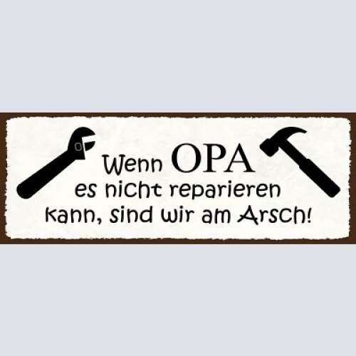 Schild wenn opa es nicht reparieren kann sind wir am arsch 27x10 blech od.holz