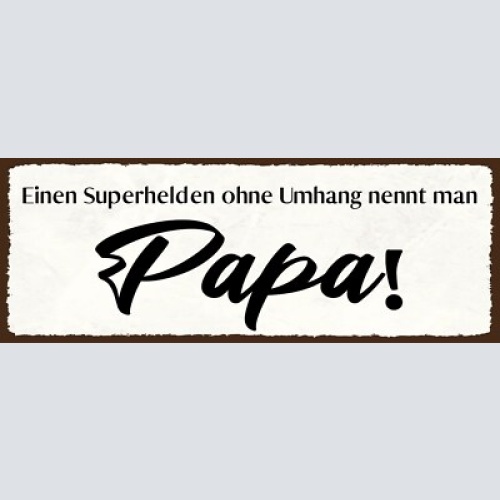 Schild einen superhelden ohne umhang nennt man papa vater 27x10 blech od.holz