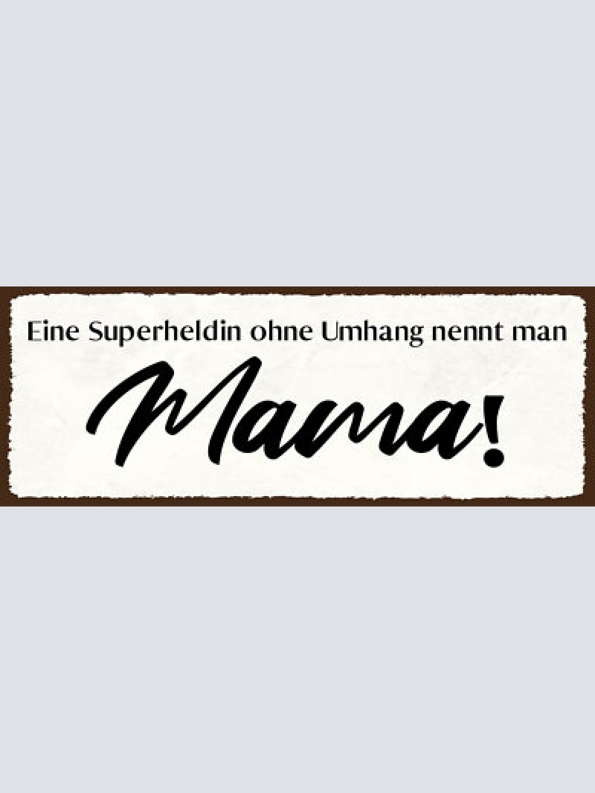 Schild eine superheldin ohne umhang nennt man mama mutter 27x10 blech od.holz