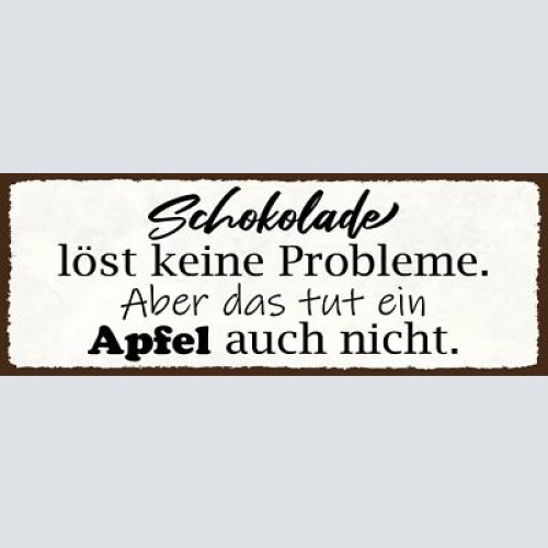 Schild schokolade löst keine probleme aber das tut ein apfel auch nicht 27x10