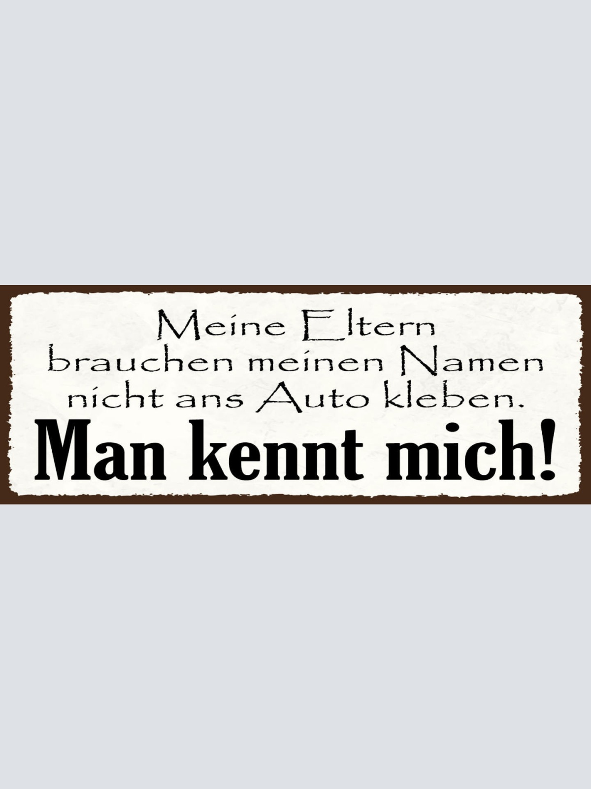 Schild Meine Eltern Brauchen Meinen Namen Nicht Ans Auto Kleben Man Kennt Mich
