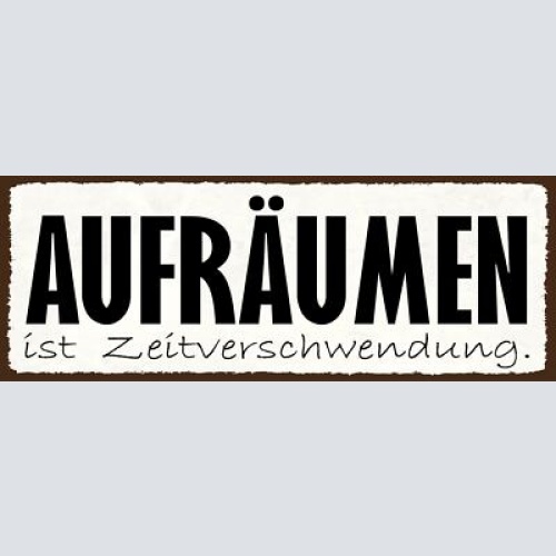 Schild aufräumen ist zeitverschwendung chaos unordnung 27x10 blech od.holz