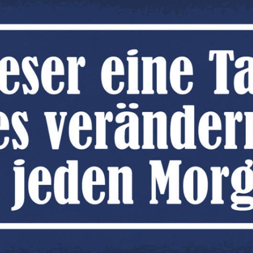 Schild Dieser Eine Tag Der Alles Verändern Kann Beginnt Morgen Leben 27x10