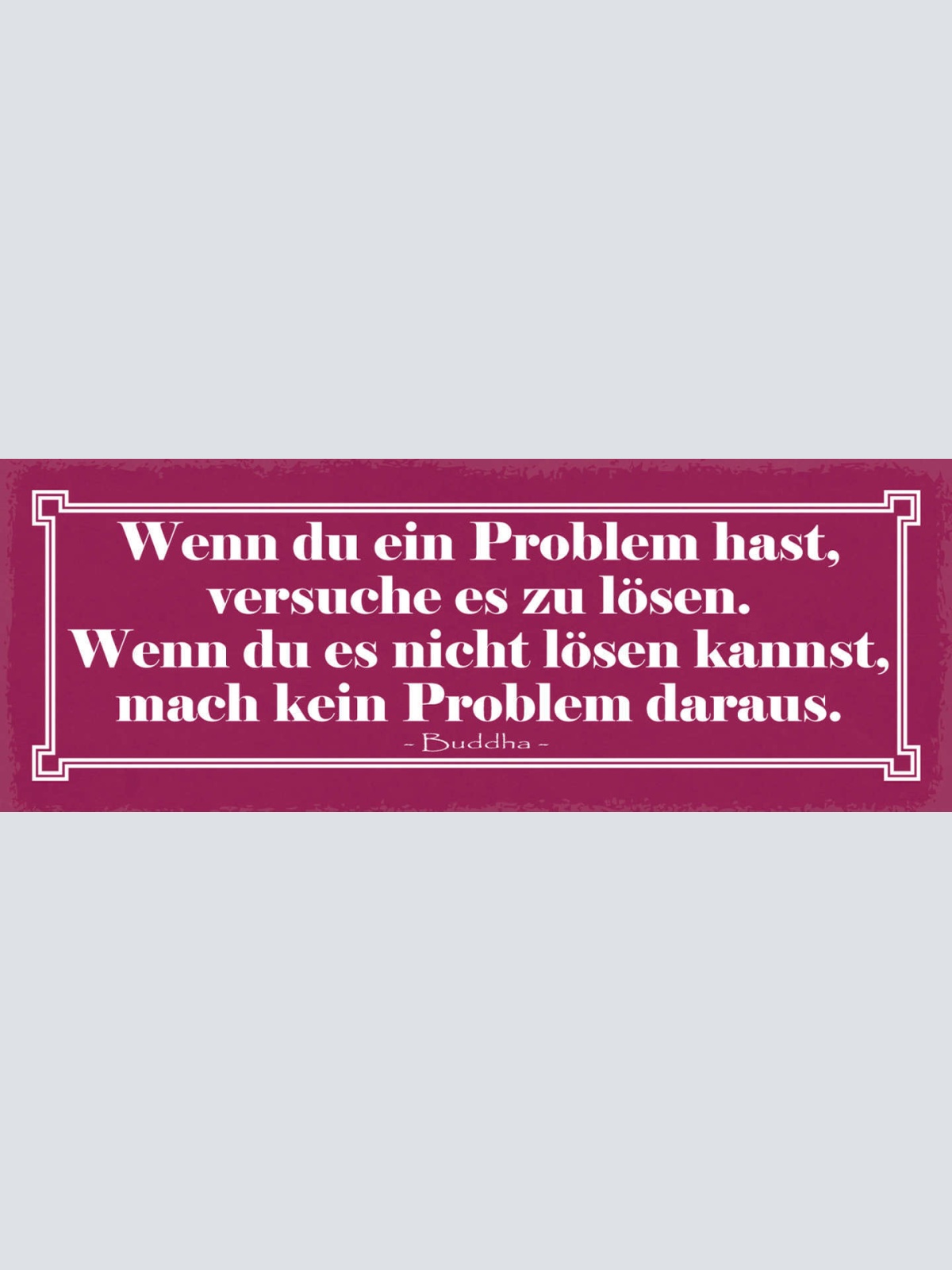 Schild Wenn Du Ein Problem Hast Versuche Es Zu Lösen Nicht Lösen Kein Problem