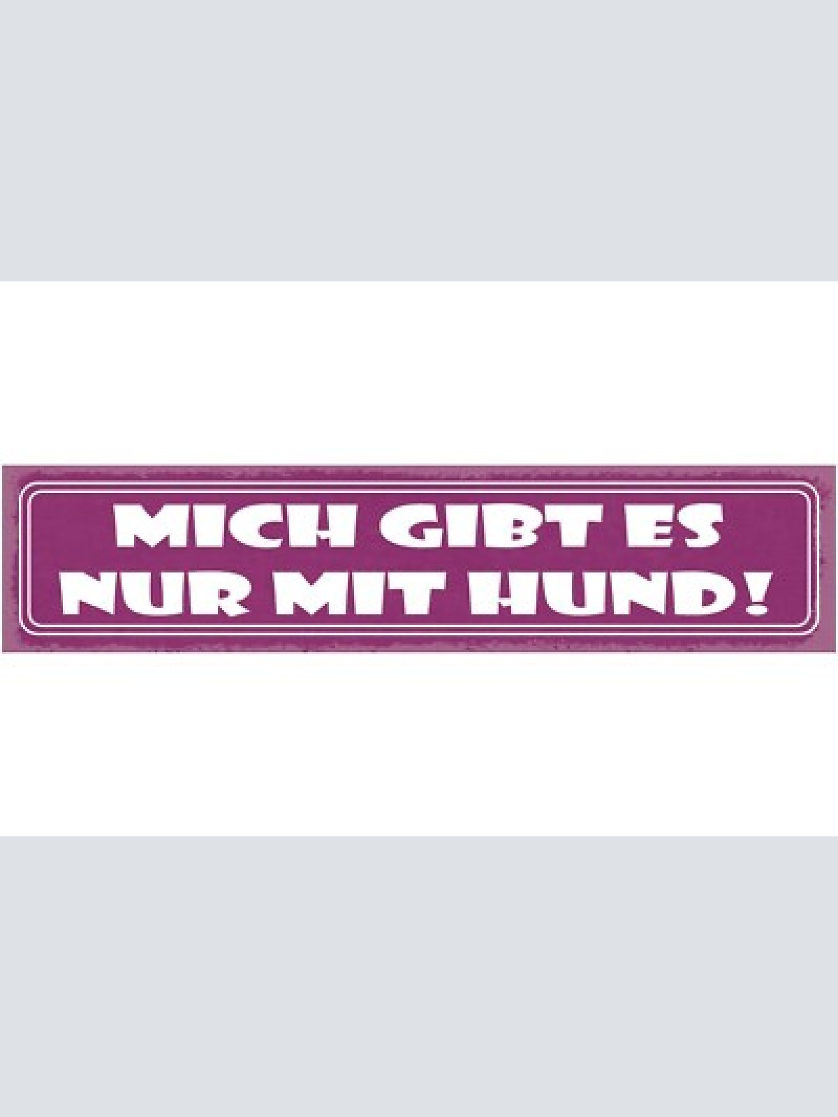 Schild mich gibts nur mit hund haus tier hunde liebe 46 x 10 blech od. holz