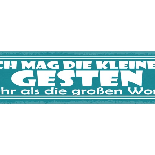 Schild Ich Mag Die Kleinen Gesten Mehr Als Die Großen Worte 46x10 Blech od. Holz
