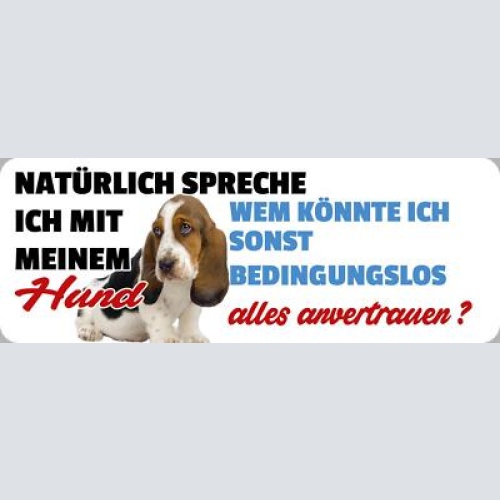 Schild natürlich spreche ich mit meinem hund bedingungslos alles anvertrauen