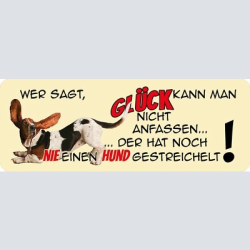 Schild wer sagt glück kann man nicht anfassen der hat noch nie hund gestreichelt