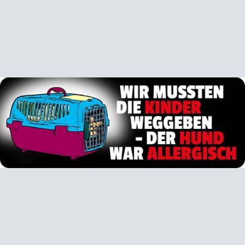Schild wir mussten die kinder weggeben der hund war allergisch 27 x 10