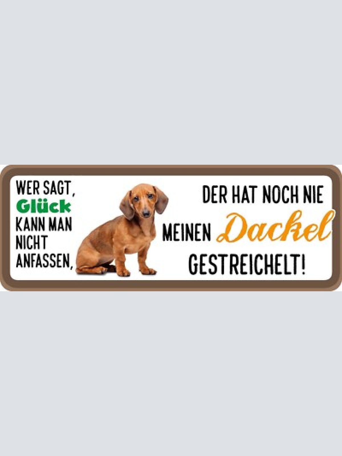 Schild wer sagt glück kann nicht anfassen hat nie dackel gestreichelt hund 27x10