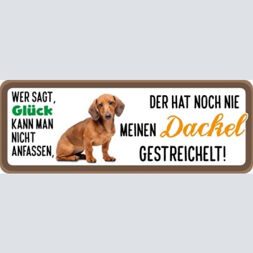 Schild wer sagt glück kann nicht anfassen hat nie dackel gestreichelt hund 27x10