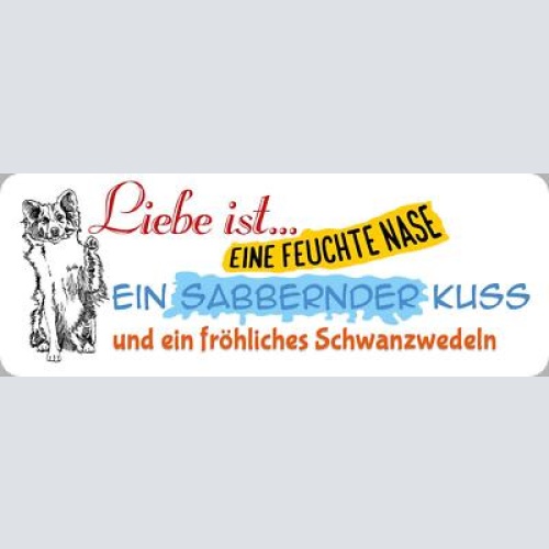 Schild liebe ist eine feuchte nase sabbernder kuss fröhliches schwanzwedeln hund