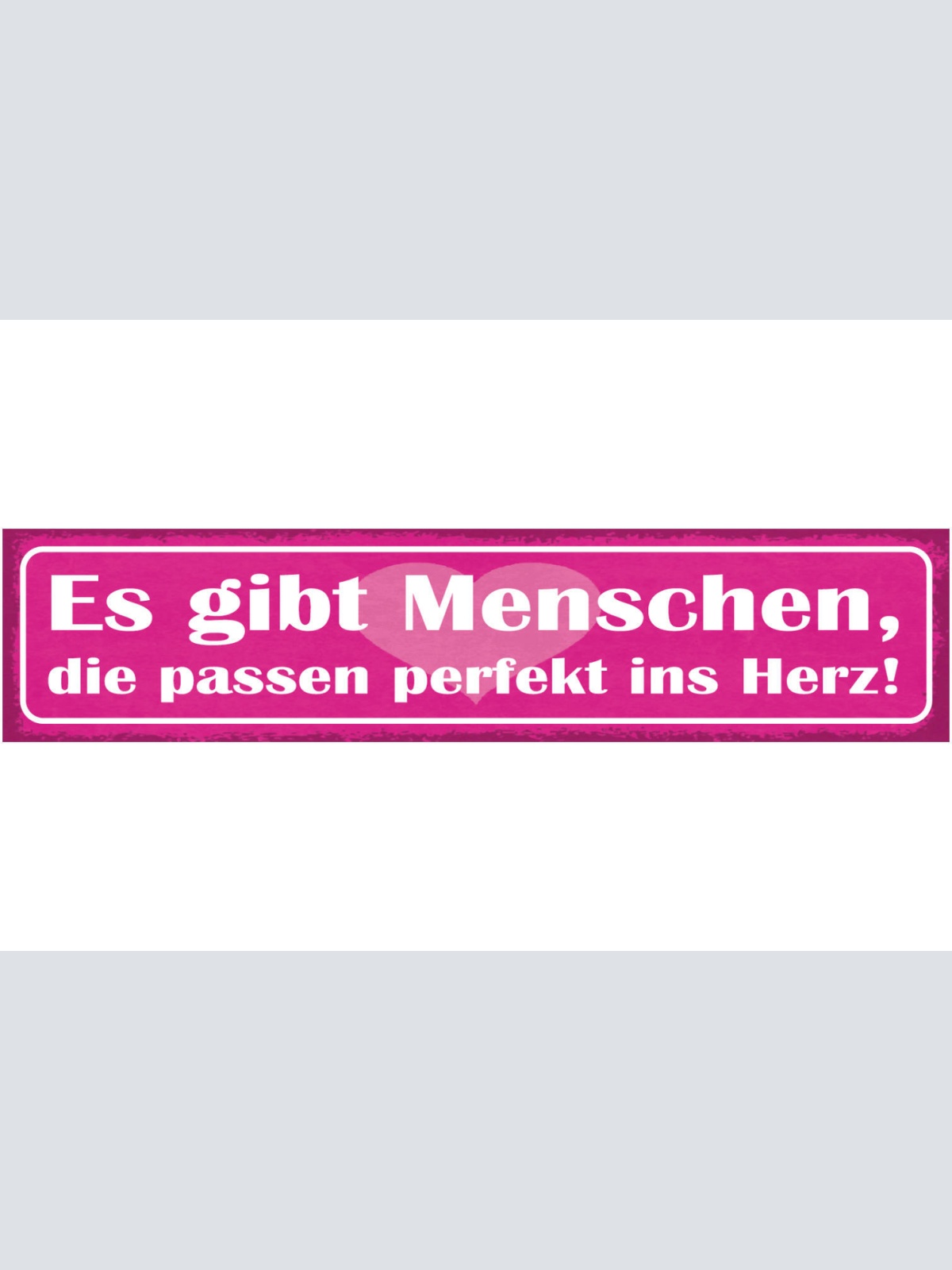 Schild Es Gibt Menschen Die Passen Perfekt Ins Herz Liebe 46 x 10 Blech od. Holz