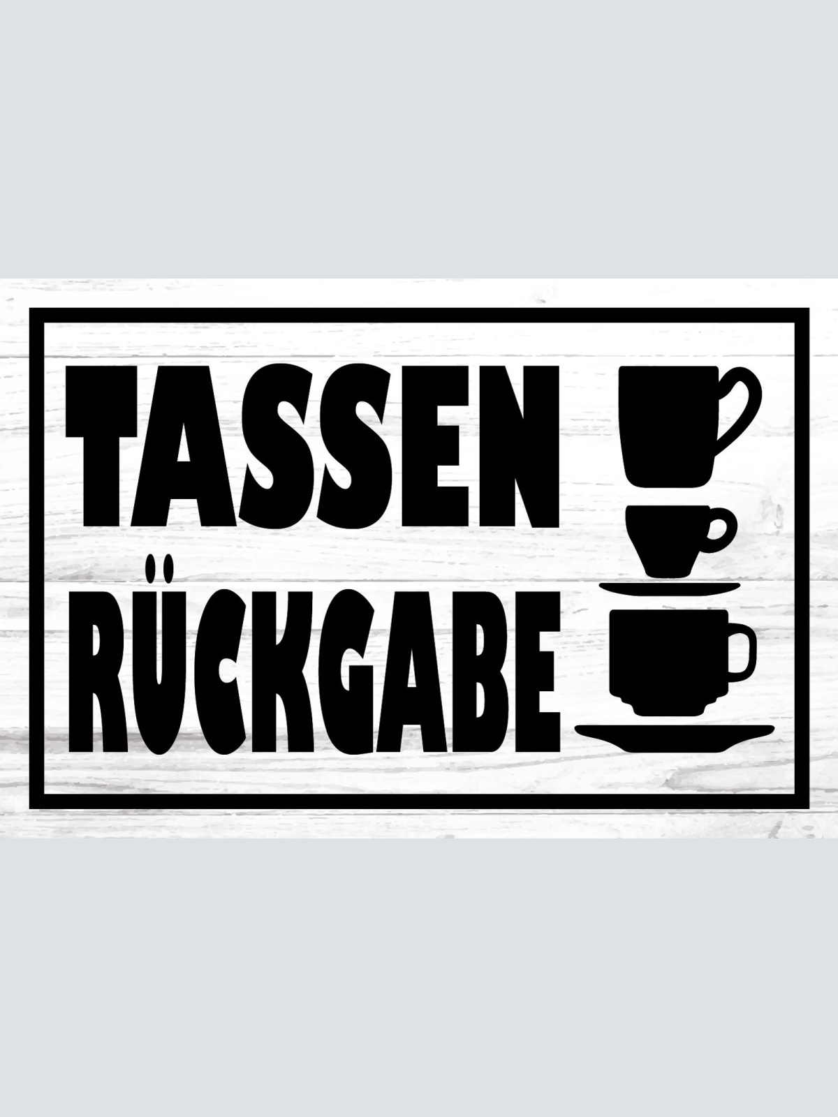 Schild Tassen Rückgabe Kaffee Tee 12x18 / 20x30 / 30x40 Blech od. Holz