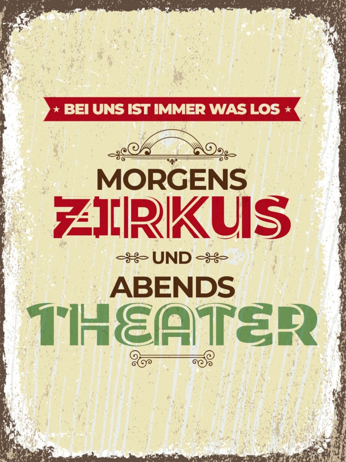 Schild Morgens Zirkus Abends Theater Immer Was Los 12x18 20x30 30x40 Blech/Holz