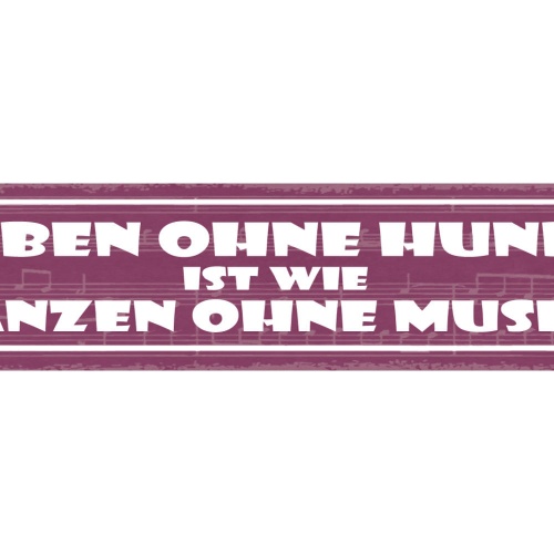 Schild Leben Ohne Hunde Ist Wie Tanzen Ohne Musik Hund 46 x 10 Blech od. Holz