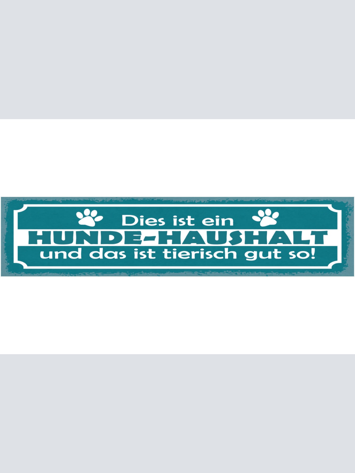 Schild Dies Ist Ein Hunde Haushalt & Das Ist Tierisch Gut So Hund Tier 46 x 10