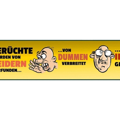 Schild Gerüchte Erfunden Neider Dumme Idioten Lügen 46 x 10 Blech od. Holz