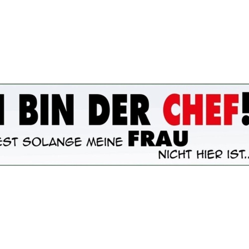 Schild Bin der Chef Ehe Frau Beziehung Liebe Familie 46 x 10 Blech od.Holz