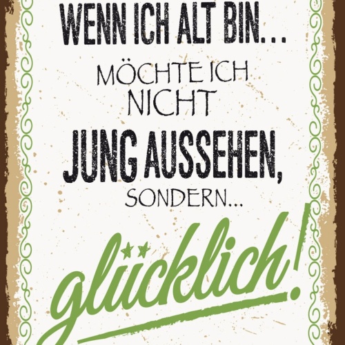 Schild Wenn Ich Alt Bin Jung Aussehen Glücklich 12x18 20x30 30x40 Blech/Holz