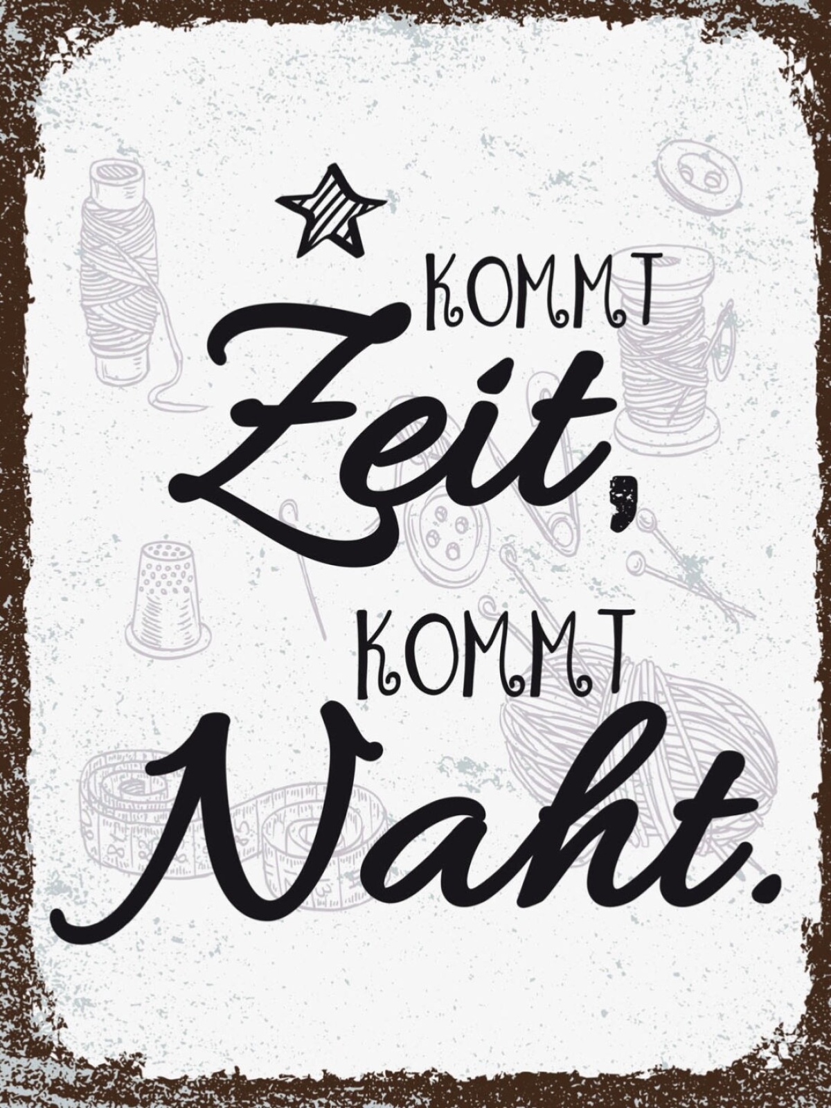 Schild Kommt Zeit Kommt Naht Nähen Handarbeiten 12x18 20x30 30x40 Blech/Holz