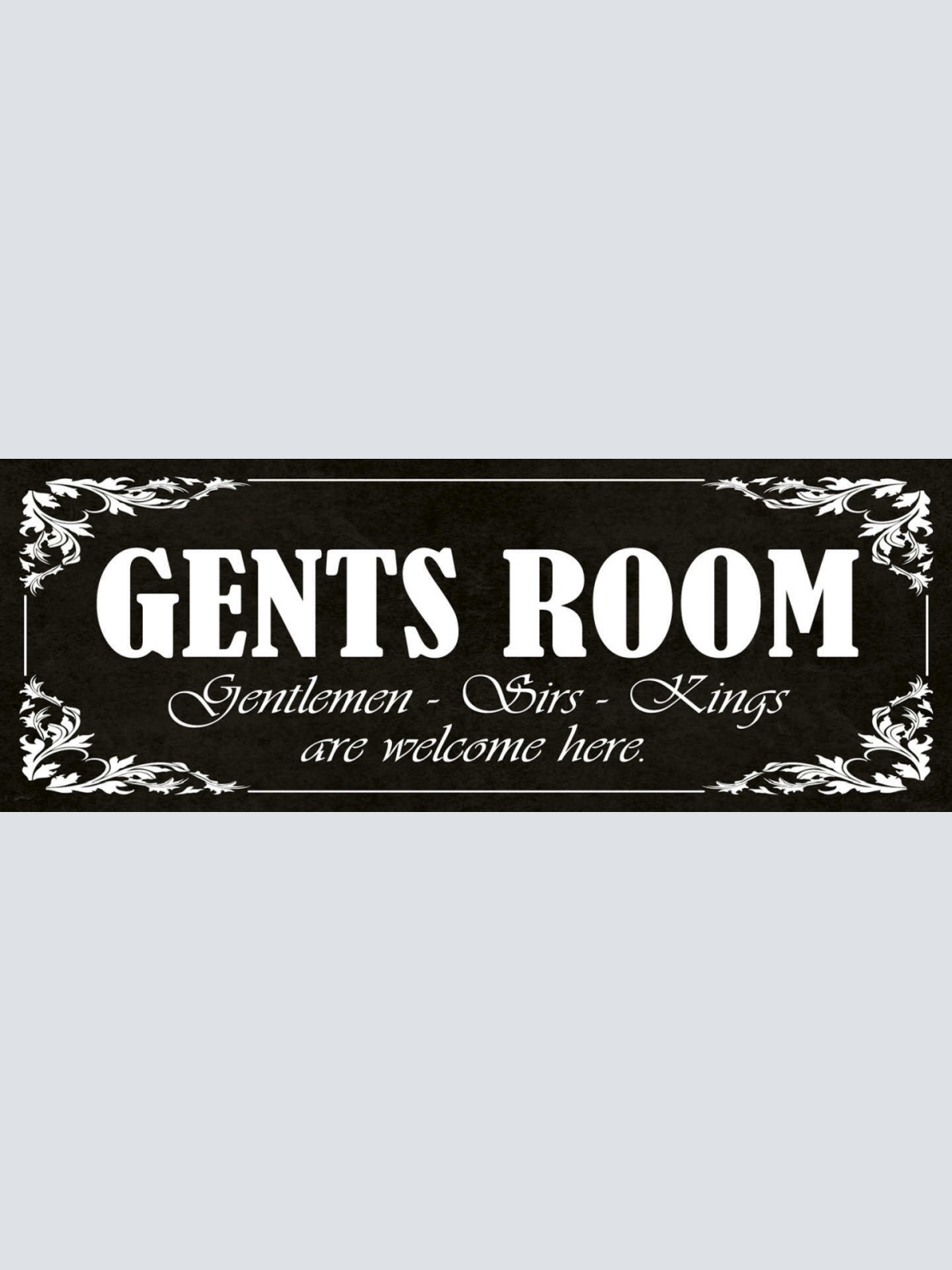 Schild Gents Room Gentlemen Sirs Kings Are Welcome Here 27 x 10 Blech od. Holz