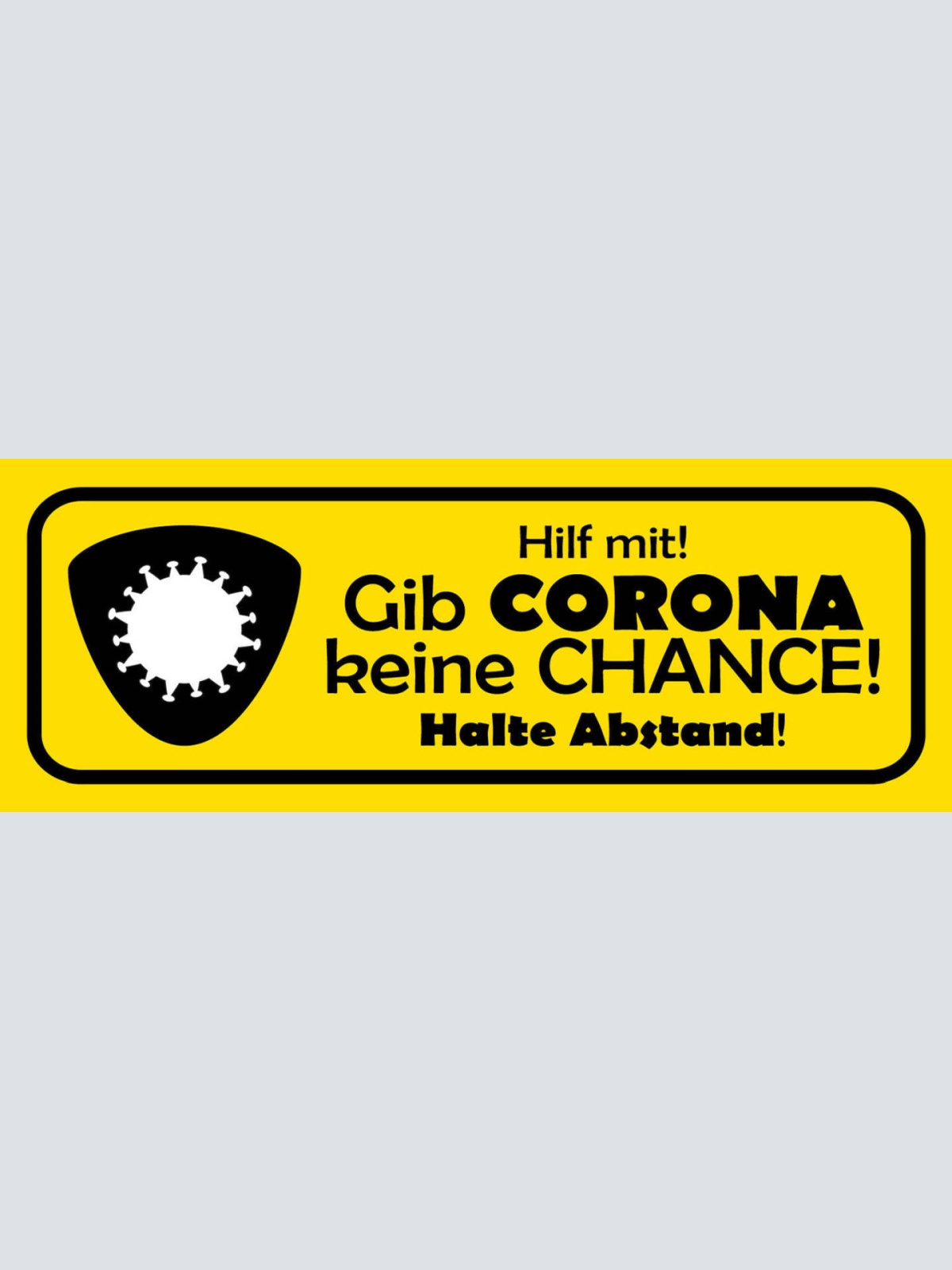 Schild Gib Corona Keine Chance Halte Abstand Covid Virus  27 x 10 Blech od. Holz