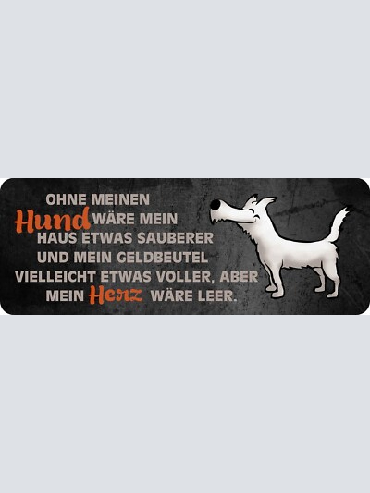 Schild ohne meinen hund wäre haus etwas sauberer geldbeutel voller herz leerer