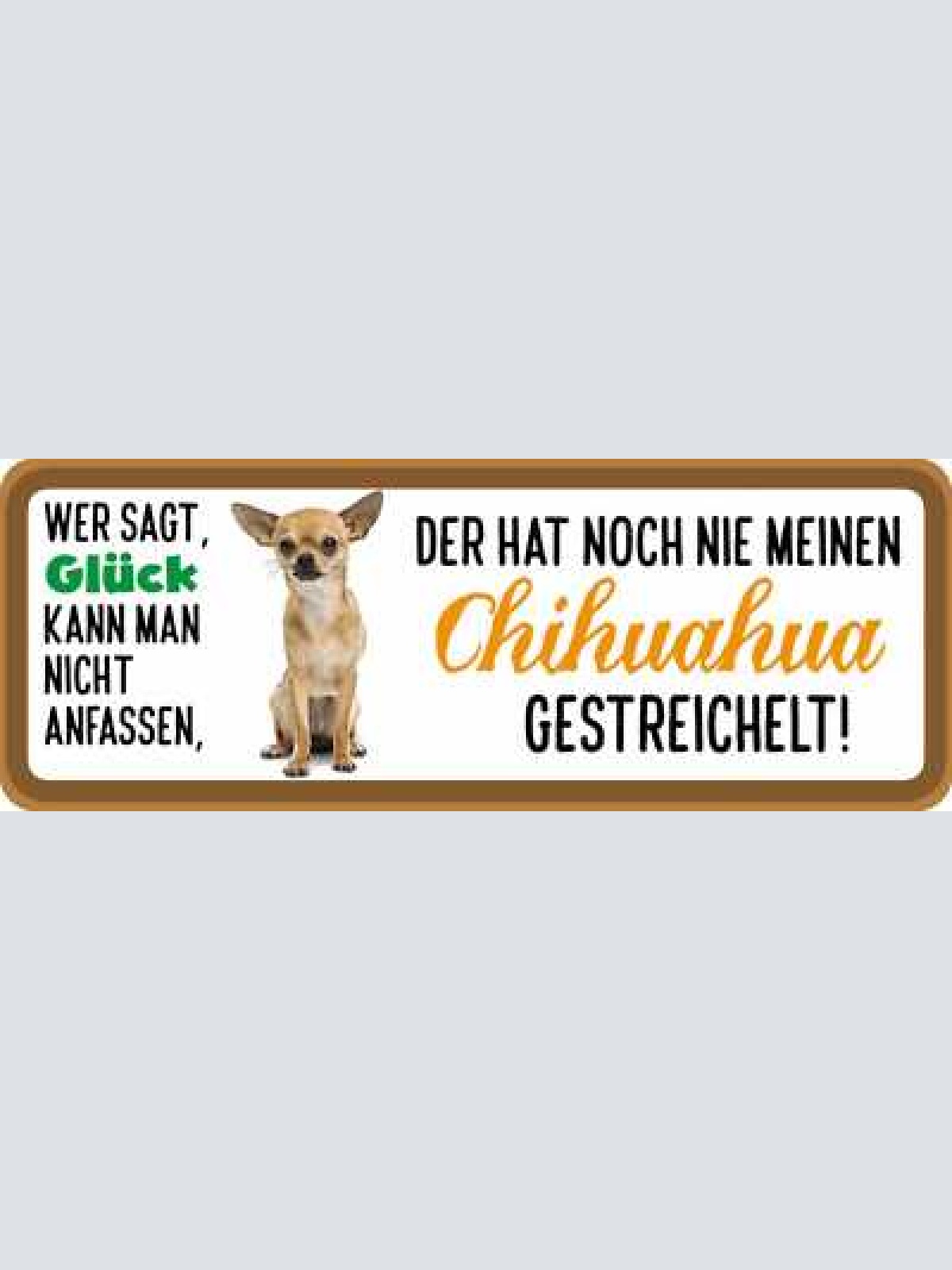 Schild wer sagt glück kann man nicht anfassen nie chihuahua gestreichelt hund