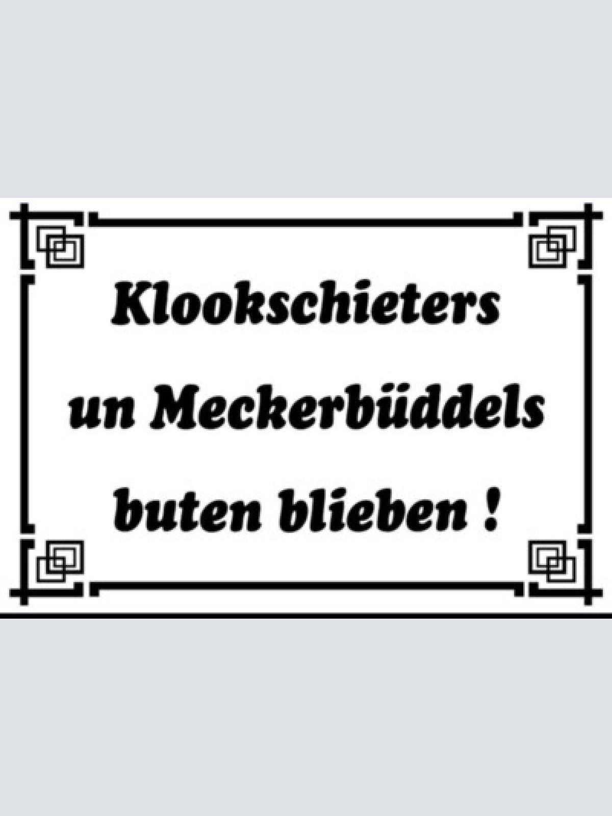 Schild klookschieters un meckerbüddels    12x18 / 20x30 / 30x40 blech od. holz