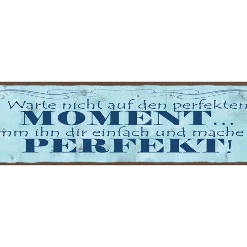 Schild Warte Nicht Auf Den Perfekten Moment Nimm Ihn Dir Einfach & Mache Perfekt